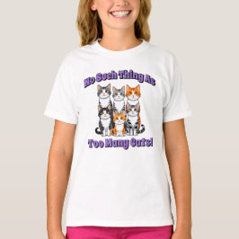 猫は多すぎるということはない! Tシャツ