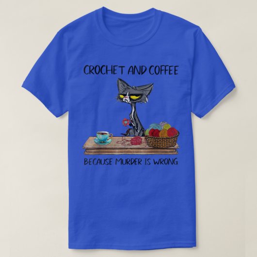 猫は猫が編み集め、コーヒーは殺人が可愛いCro Tシャツ (デザイン正面)