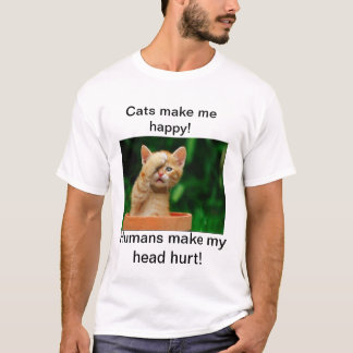 猫は私を幸せにさせます! 人間は私の頭部の傷を作ります! Tシャツ