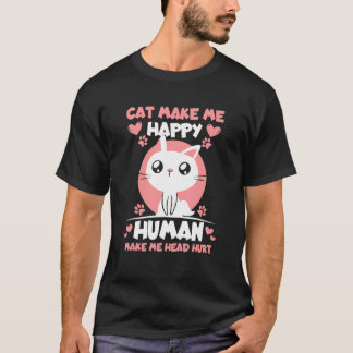 猫は私を幸せにするが人間は頭痛の種 Tシャツ