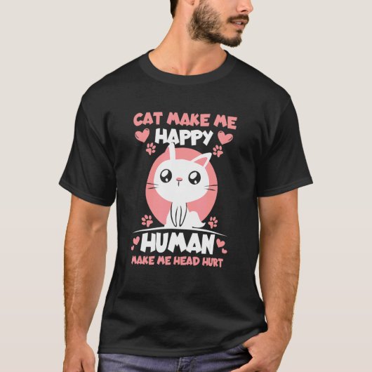 猫は私を幸せにするが人間は頭痛の種 Tシャツ (正面)