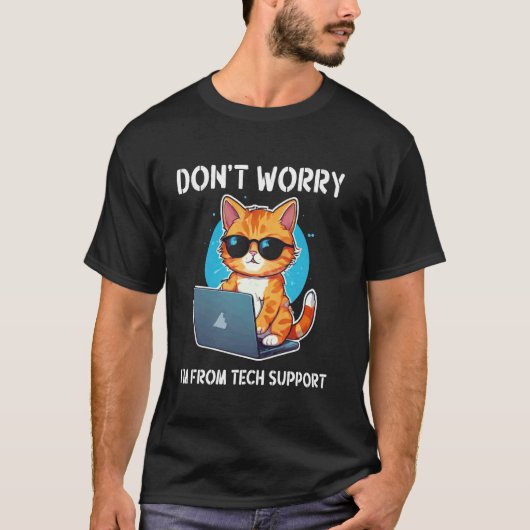 猫よ、心配するな、テクニカルサポートから来たよ Tシャツ (正面)