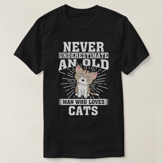 猫を愛する老人を甘く見てはいけない Tシャツ (デザイン正面)