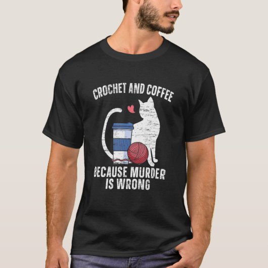 猫カフェで殺人が間違っているからかぎ針編みとコーヒー Tシャツ (正面)