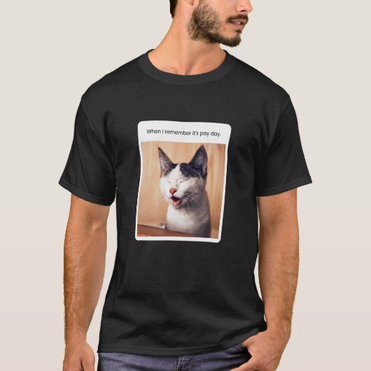 猫ミームが給料日を覚えているとき Tシャツ (正面)