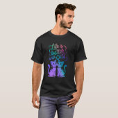 猫好きな女性 母 父 可愛い ネコと一緒なら人生もっと素敵 Tシャツ (正面フル)