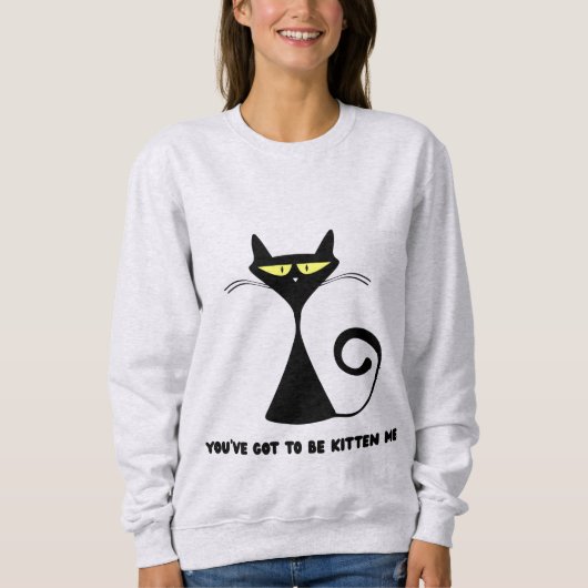 猫好きにはたまらない "You’ve got to be kitten me" スウェットシャツ (正面)