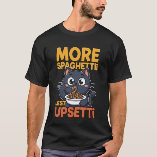 猫好きのための面白Tシャツ More Spaghetti Less Upsetti Tシャツ (正面)