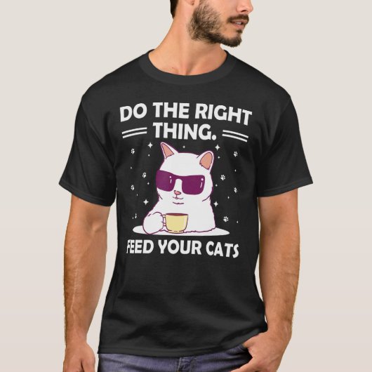 猫愛好家のための名言 キュートな猫のグッズ Right Thing Feed Your Cats Tシャツ (正面)