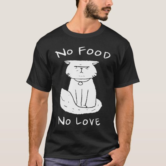 猫+ネコ+餌+なし+愛+なし Tシャツ (正面)