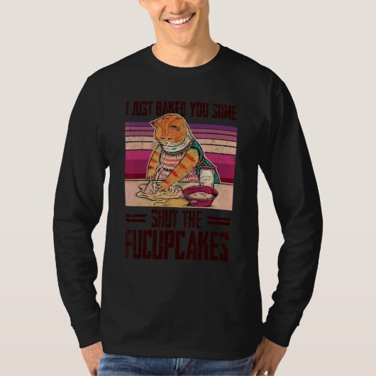 猫Iちょうど焼いたいくつかのFucupcakes 1 Tシャツ (正面)