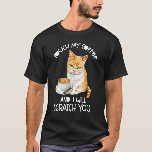 猫Touch私のコーヒーと私はあなたを引っかく Tシャツ (正面)