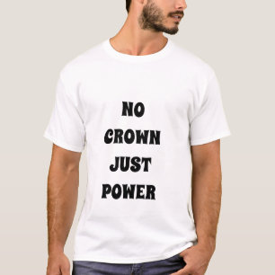 王冠なし、ジャスト王室のパワーTシャツ Tシャツ