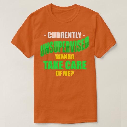 現在、監督されていない私を連れて行きたい Tシャツ (デザイン正面)