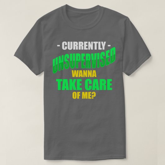 現在、監督されていない私を連れて行きたい Tシャツ (デザイン正面)