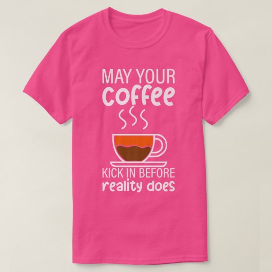 現実がプレミを行う前にコーヒーを飲み込んでくれないか Tシャツ (デザイン正面)