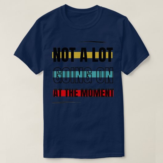 現時点ではあまり起こっていない – 50 Tシャツ (デザイン正面)