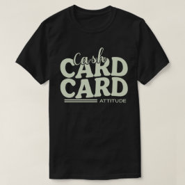 現金、カード、そして態度 Tシャツ