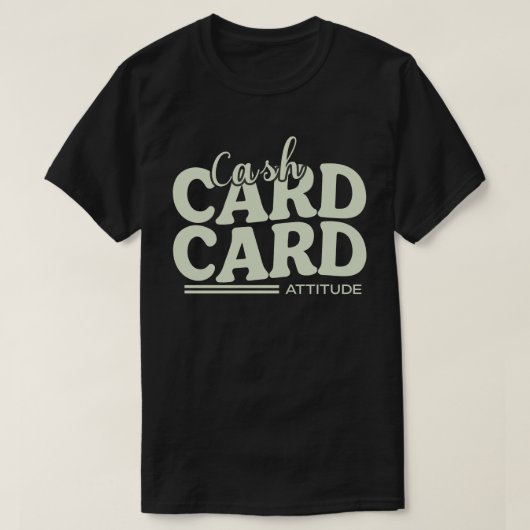 現金、カード、そして態度 Tシャツ (デザイン正面)