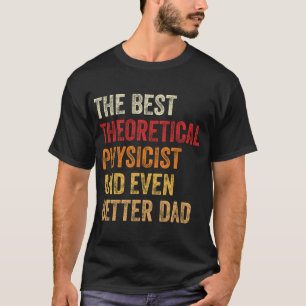 理論最高の的な物理学者とさらに良いパパ Tシャツ
