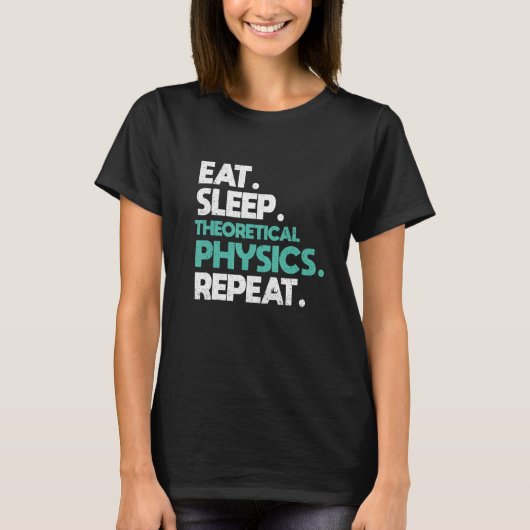 理論物理学者 食べる寝る理論物理繰り返す Tシャツ (正面)