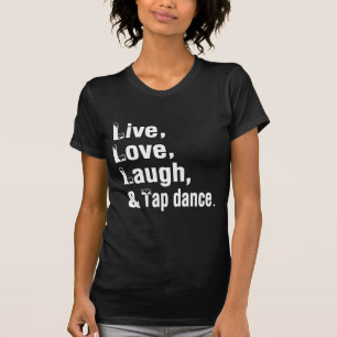 生きている愛笑い及びタップダンス Tシャツ