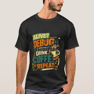 生きてる？デバッグ。コーヒー飲む。繰り返す。面白いプログラマーC Tシャツ