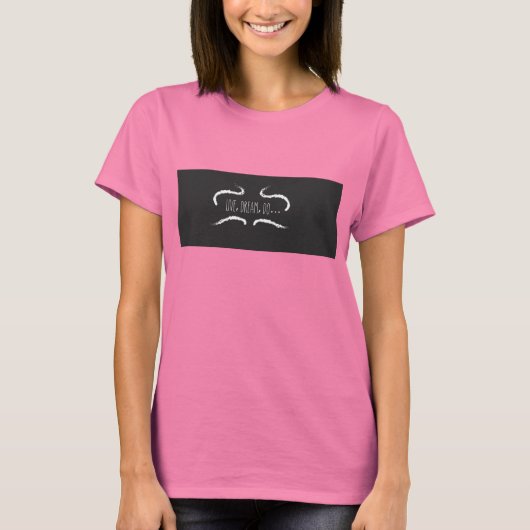 生きろ夢だ…レディースTシャツ!!! Tシャツ (正面)