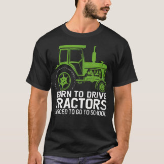 生まれつきトラクターを運転したい、でも学校に行かなきゃ… Tシャツ