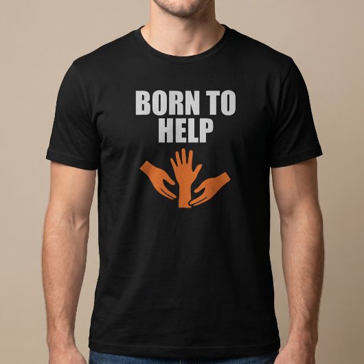 生まれつき助けるために生きている Tシャツ