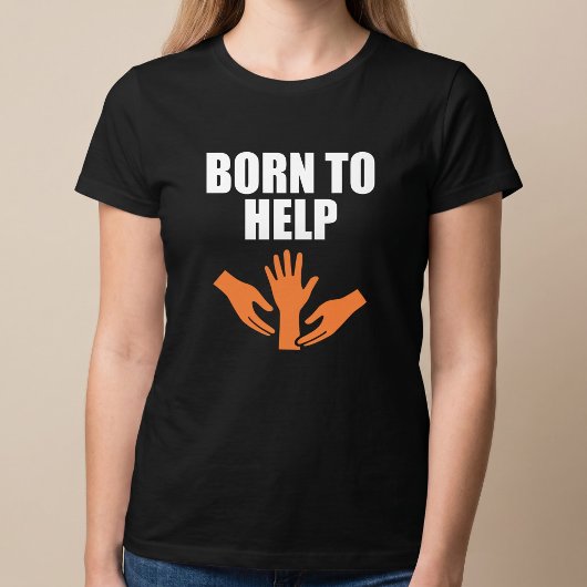 生まれつき助けるために生きている Tシャツ