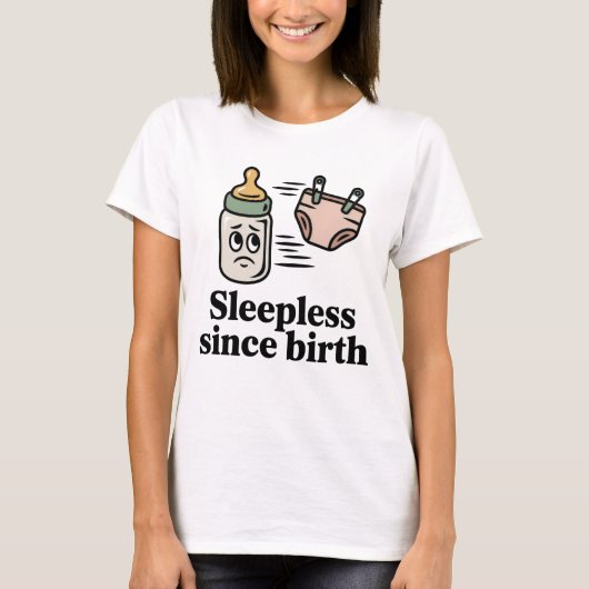 生まれてから眠れない | 面白い新米親の引用 Tシャツ (正面)