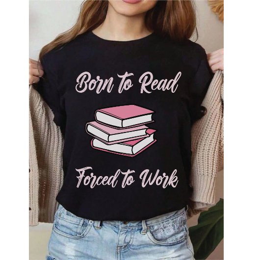 生まれながら読書好き、働かざるを得ず | 読書好きのユーモア Tシャツ
