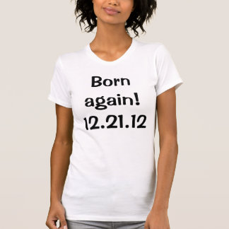生まれ変わる! 12.21.12 Tシャツ