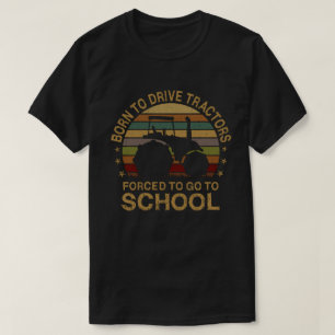 生まれ学校に行かざるを得ないトラクターを駆り立てる Tシャツ