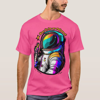 生まれ宇宙飛行士になる Tシャツ