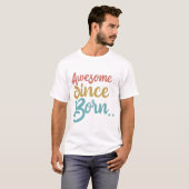 生まれ素晴らし.永遠素晴らしTシャツデザイン Tシャツ (正面フル)