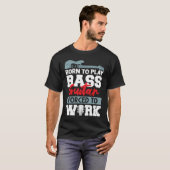 生まれ遊ギターを強制されたベース・ギター Tシャツ (正面フル)