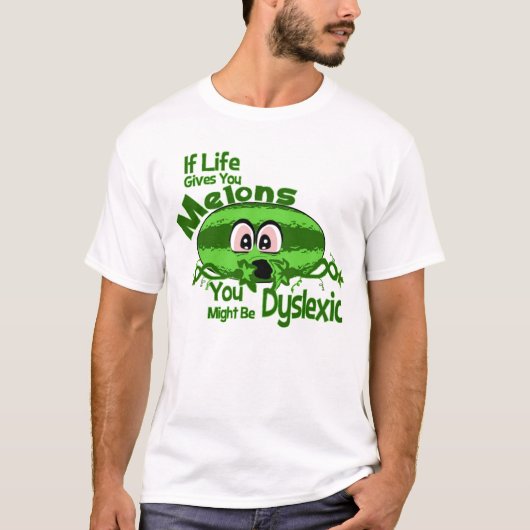 生命がメロンを与えれば失読症であるかもしれません Tシャツ (正面)