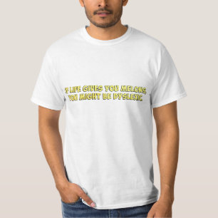 生命がメロンを与えれば、失読症であるかもしれません Tシャツ