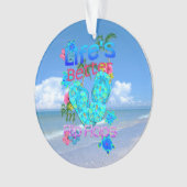 生命はビーチサンダルでよりよいです オーナメント (正面)