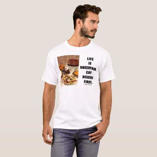 生命は不確かです。  デザート第1を食べて下さい。 (ユーモア) Tシャツ (正面フル)