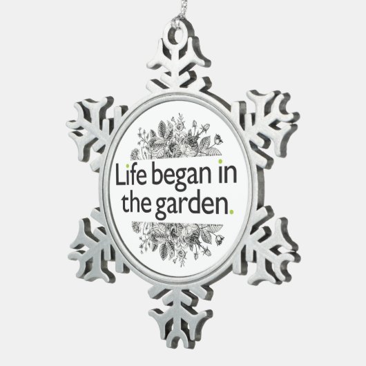 生命は庭で始まりました スノーフレークピューターオーナメント (右)