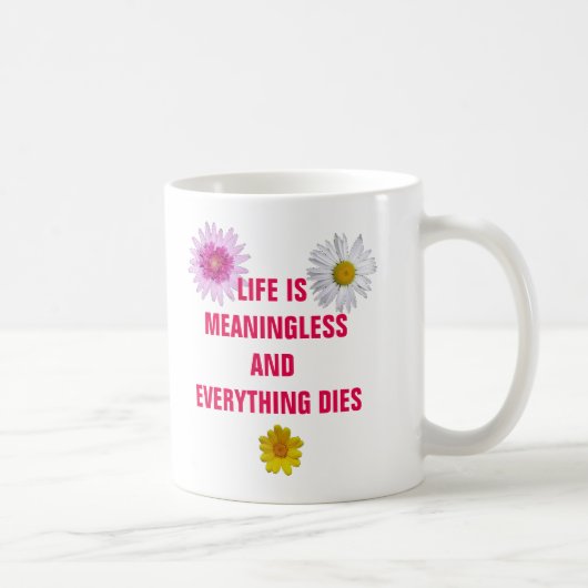 生命は無意味であり、すべては死にます コーヒーマグカップ (右)
