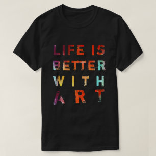 生命は芸術とよりよいです Tシャツ