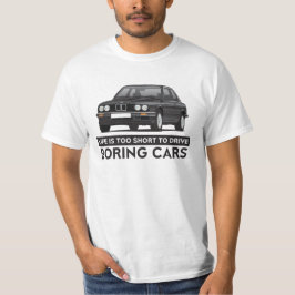 生命は退屈な車、BMW E30を運転するには余りにも短いです Tシャツ