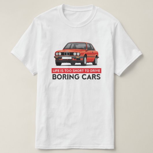 生命は退屈な車、BMW E30を運転するには余りにも短いです Tシャツ (デザイン正面)