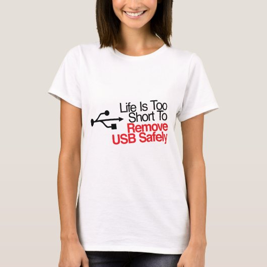 生命はUSBを安全に取除くには余りにも短いです Tシャツ (正面)