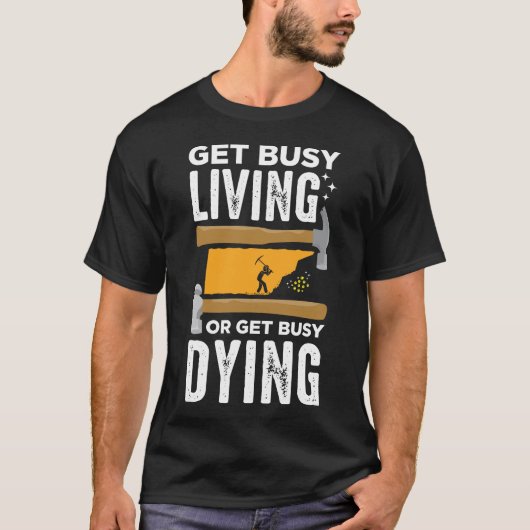 生活忙しを得る、または死に忙しの金ゴールド採掘 Tシャツ (正面)