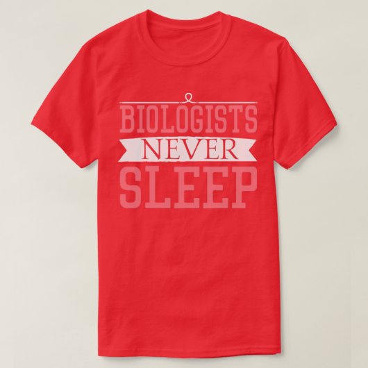 生物学者は決して眠らない贈り物おもしろい生物学者 Tシャツ (デザイン正面)